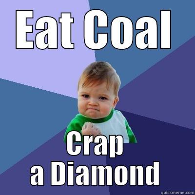 EAT COAL CRAP A DIAMOND Success Kid