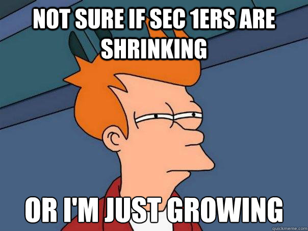Not sure if sec 1ers are shrinking Or I'm just growing - Not sure if sec 1ers are shrinking Or I'm just growing  Futurama Fry