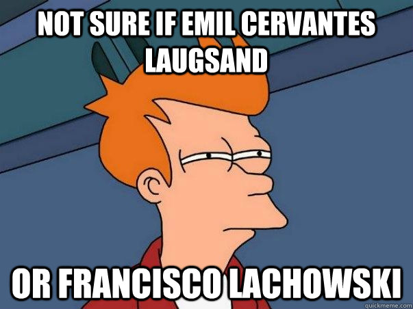 Not sure if Emil Cervantes Laugsand OR FRANCIScO LACHOWSKI  Not sure if deaf