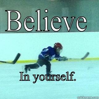 BELIEVE IN YOURSELF.                    Misc