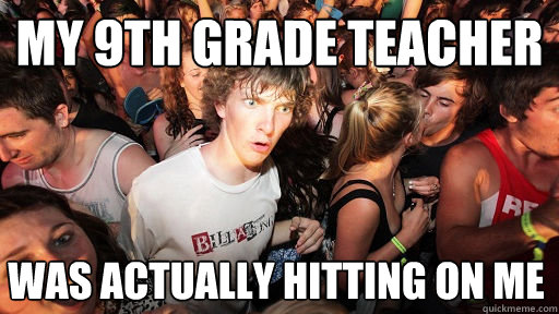 My 9th grade teacher Was Actually Hitting On Me  Sudden Clarity Clarence