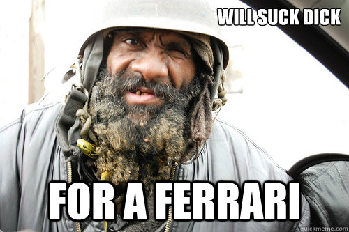 Will suck dick for a ferrari  