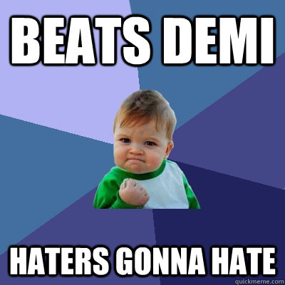 Beats Demi Haters gonna hate - Beats Demi Haters gonna hate  Success Kid