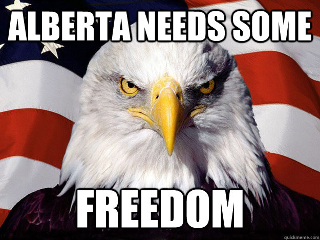 Alberta needs some  FREEDOM  Evil American Eagle