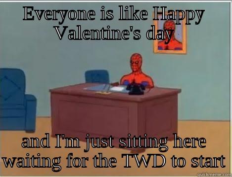 EVERYONE IS LIKE HAPPY VALENTINE'S DAY AND I'M JUST SITTING HERE WAITING FOR THE TWD TO START Spiderman Desk