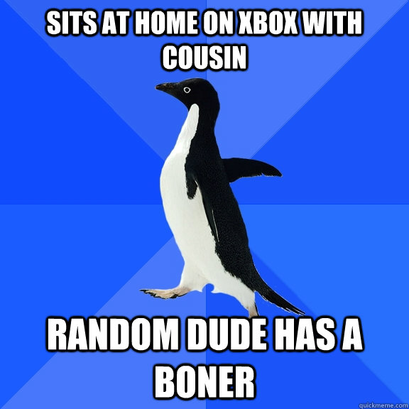 sits at home on xbox with cousin random dude has a BONER  Socially Awkward Penguin