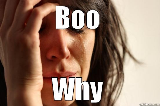 BOO WHY First World Problems
