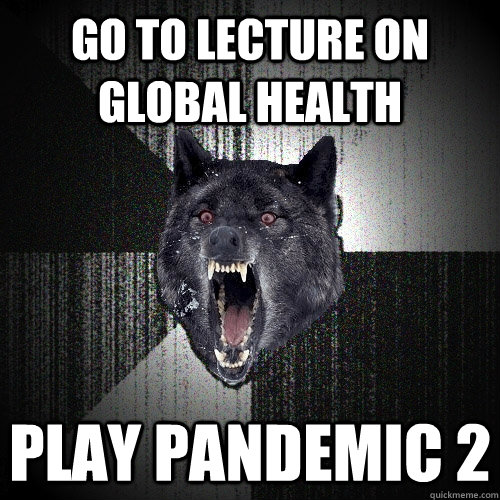 Go to lecture on global health play pandemic 2  Insanity Wolf