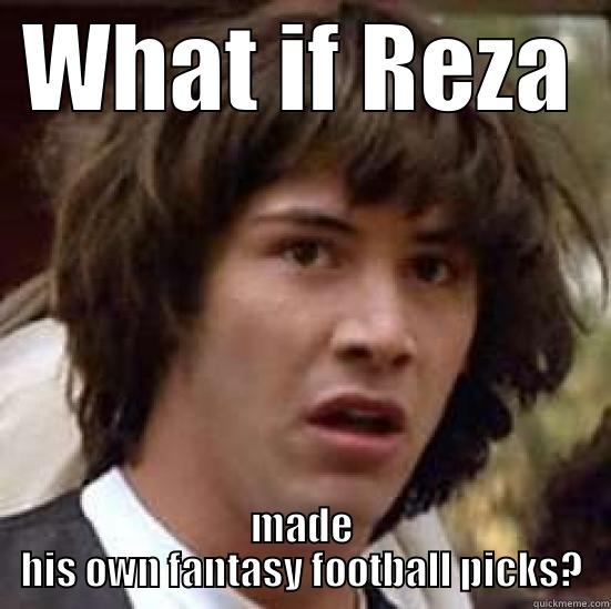 WHAT IF REZA MADE HIS OWN FANTASY FOOTBALL PICKS? conspiracy keanu