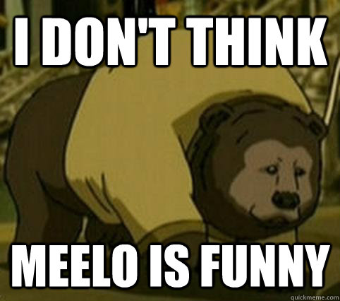 I don't think Meelo is funny - I don't think Meelo is funny  Confession Bosco