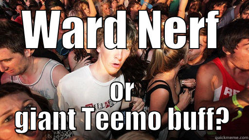 WARD NERF OR GIANT TEEMO BUFF? Sudden Clarity Clarence