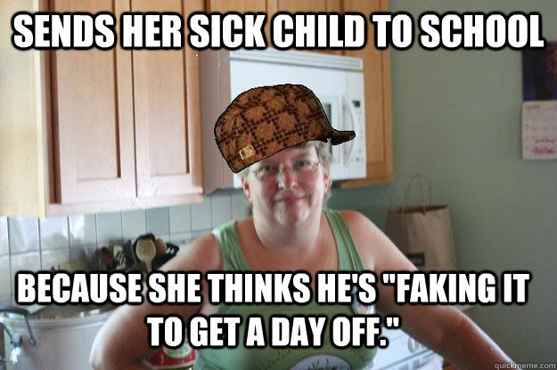 sends her sick child to school because she thinks he's 