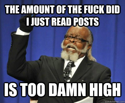 the amount of the fuck did i just read posts is too damn high  Too Damn High