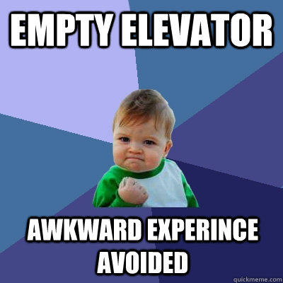 empty elevator awkward experince avoided  Success Kid