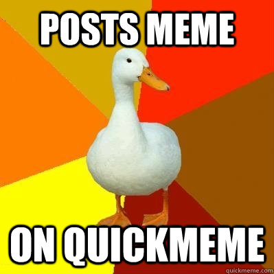 Posts meme on Quickmeme  Tech Impaired Duck