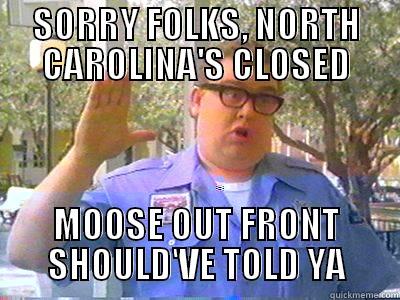 SORRY FOLKS, NORTH CAROLINA'S CLOSED MOOSE OUT FRONT SHOULD'VE TOLD YA Misc