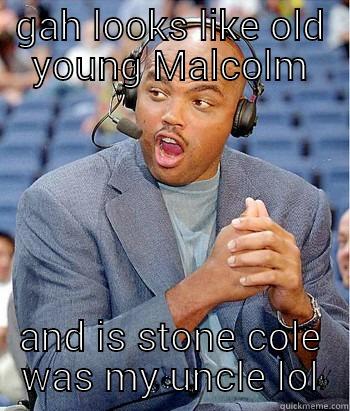GAH LOOKS LIKE OLD YOUNG MALCOLM AND IS STONE COLE WAS MY UNCLE LOL Misc