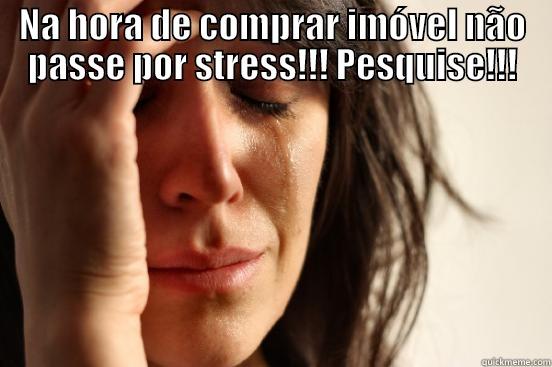 NA HORA DE COMPRAR IMÓVEL NÃO PASSE POR STRESS!!! PESQUISE!!!  First World Problems
