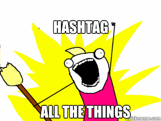 HASHTAG ALL THE THINGS  All The Things