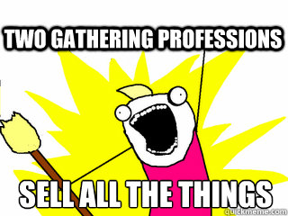 Sell all the things two gathering professions - Sell all the things two gathering professions  All The Thigns