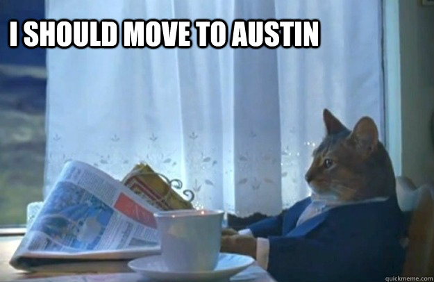 I should move to Austin  Sophisticated Cat