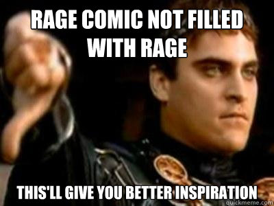 Rage comic not filled with rage This'll give you better inspiration   Downvoting Roman