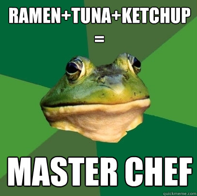 RAMEN+TUNA+KETCHUP= MASTER CHEF  Foul Bachelor Frog