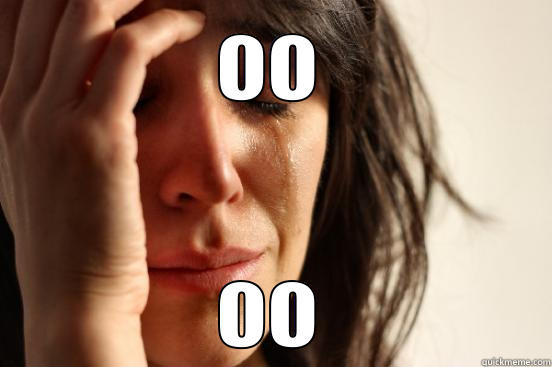 OO OO First World Problems