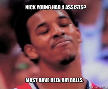Nick Young Had 4 assists? Must have been air balls. - Nick Young Had 4 assists? Must have been air balls.  Nick Young
