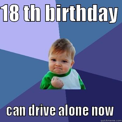 18 TH BIRTHDAY  CAN DRIVE ALONE NOW Success Kid