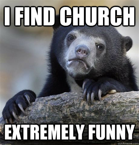 i find church extremely funny - i find church extremely funny  Misc