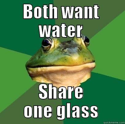 BOTH WANT WATER SHARE ONE GLASS Foul Bachelor Frog