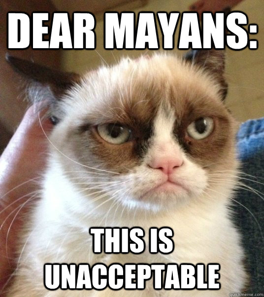 Dear Mayans: This is unacceptable  