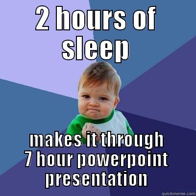 2 HOURS OF SLEEP MAKES IT THROUGH 7 HOUR POWERPOINT PRESENTATION Success Kid