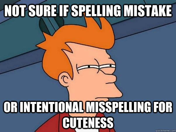 Not sure if spelling mistake Or intentional misspelling for cuteness  Not sure Fry