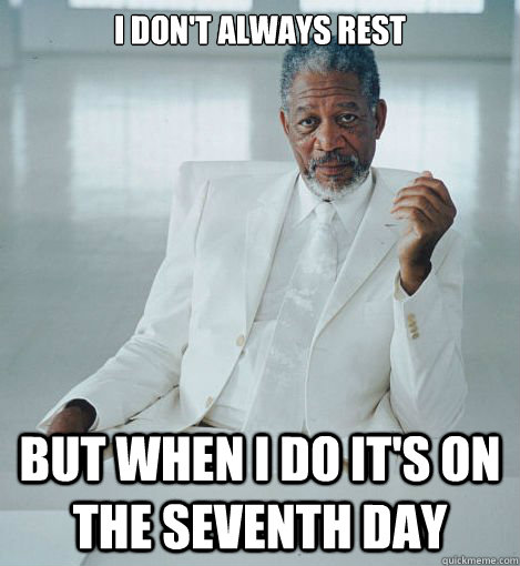 I don't always rest But when I do it's on the seventh day - I don't always rest But when I do it's on the seventh day  Most Interesting God in the World