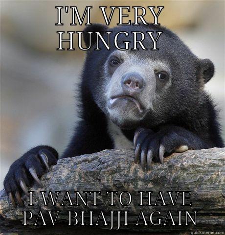 I'M VERY HUNGRY I WANT TO HAVE PAV-BHAJJI AGAIN Confession Bear