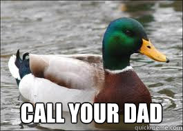  Call your dad  Good Advice Duck