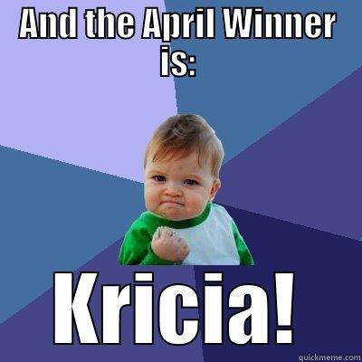 AND THE APRIL WINNER IS: KRICIA! Success Kid