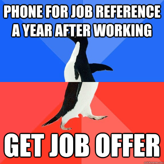 phone for job reference a year after working Get Job offer  Socially Awkward Awesome Penguin