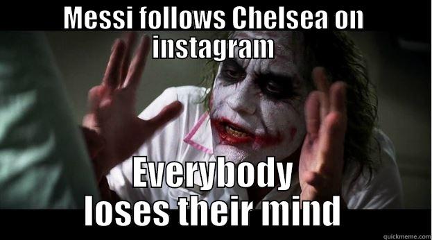MESSI FOLLOWS CHELSEA ON INSTAGRAM EVERYBODY LOSES THEIR MIND Joker Mind Loss