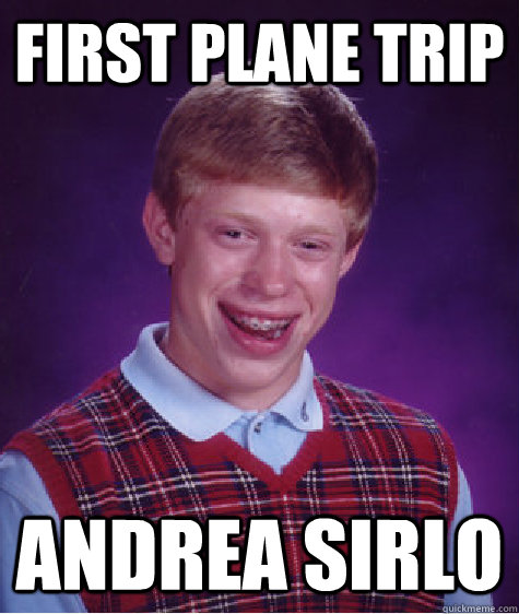 First plane trip Andrea Sirlo - First plane trip Andrea Sirlo  Bad Luck Brian