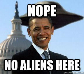 nope no aliens here - nope no aliens here  Obama UFO