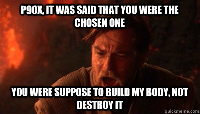 P90X, It was said that you were the chosen one  You were suppose to build my body, not destroy it  Epic Fucking Obi Wan