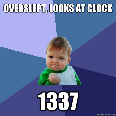 Overslept, looks at clock

 1337 - Overslept, looks at clock

 1337  Success Kid