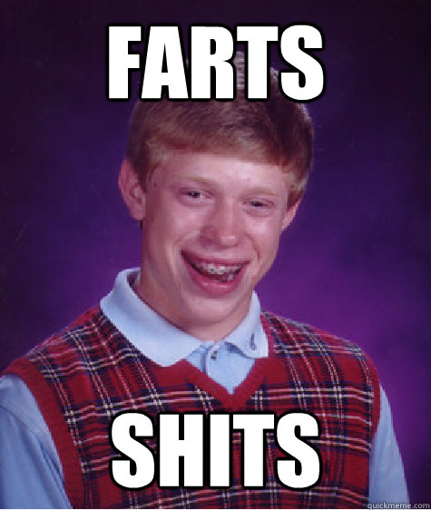 farts shits - farts shits  Bad Luck Brian