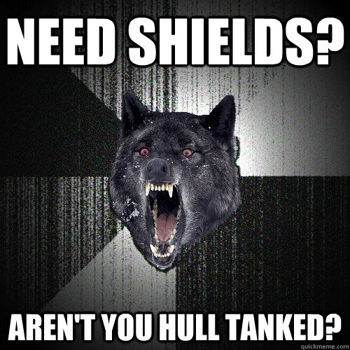 Need shields? Aren't you hull tanked?  Insanity Wolf