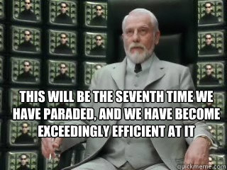  This will be the seventh time we have paraded, and we have become exceedingly efficient at it -  This will be the seventh time we have paraded, and we have become exceedingly efficient at it  The Architect