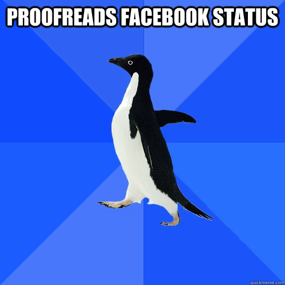 Proofreads Facebook status  Socially Awkward Penguin