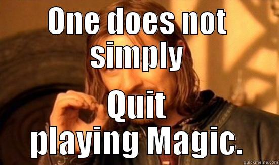 ONE DOES NOT SIMPLY QUIT PLAYING MAGIC. Boromir